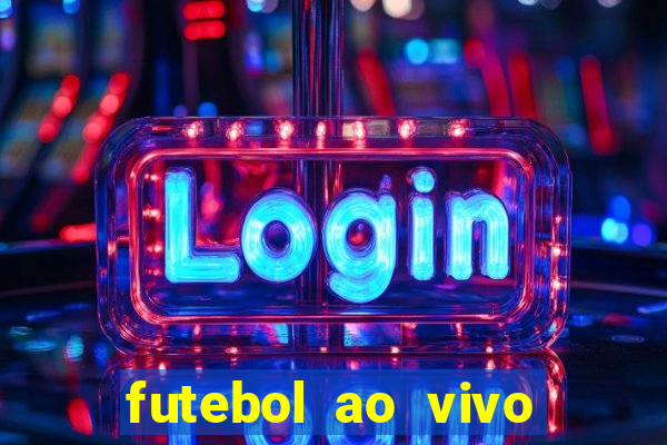 futebol ao vivo hoje futemax